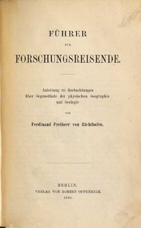 Führer für Forschungsreisende : Anleitung zu Beobachtungen über Gegenstände der physischen Geographie und Geologie
