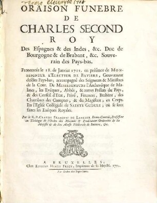 Oraison Funebre De Charles Second Roy Des Espagne & des Indes, ... : Prononcée le 18. Janvier 1701 en présence de Monseigneur L'Electeur De Baviere, ...