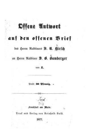 Offene Antwort auf den offenen Brief des Herrn Rabbiners S. R. Hirsch an Herrn Rabbiner S. B. / von X.