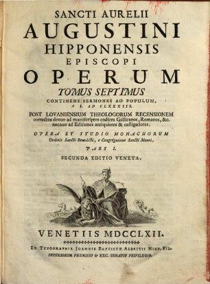Sancti Aurelii Augustini Hipponensis Episcopi Operum Tomus 1 - 11 : opera et studio monachorum ordinis Sancti Benedicti e congregatione Sancti Mauri, 7. Continens Sermones Ad Populum, A I. Ad CLXXXIII., Pars I.