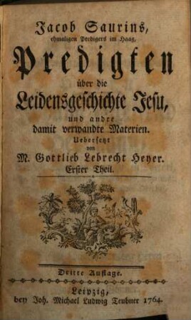 Jacob Saurins, ehmaligen Predigers im Haag, Predigten über die Leidensgeschichte Jesu, und andre damit verwandte Materien. 1