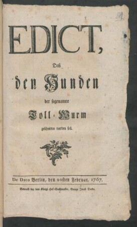 Edict, Daß den Hunden der sogenannte Toll-Wurm geschnitten werden soll : De Dato Berlin, den 20sten Februar 1767