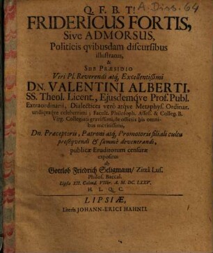 Fridericus fortis, sive admorsus, politicis quibusdam discursibus illustratus