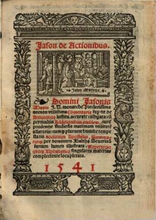 Domini Jasonis Mayni J.U. monarche preclarissima necnon vtilissima Co[m]mentaria sup[er] tit. de Actionibus institu. accurate castigata