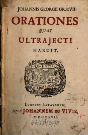 Ioa. Georgi Graevii Orationes, quas Ultraiecti habuit