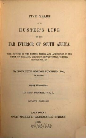 Five years of a Hunters Life in the far Interior of South Africa : with notices of the native tribes, and anecdotes of the chase of the lion, elephant, hippopotamus, giraffe, rhinoceros, etc., 1