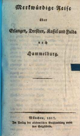 Merkwürdige Reise über Erlangen, Dreßden, Kassel und Fulda nach Hammelburg
