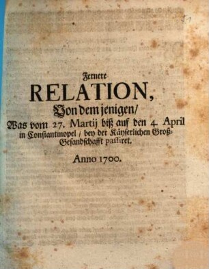 Fernere Relation, Von dem jenigen, Was vom 27. Martij biß auf den 4. April in Constantinopel, bey der Käyserlichen Groß-Gesandschafft passiret