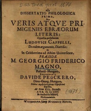Dissertatio Philologica Prima, De Veris Atqve [Atque] Primigeniis Ebraeorum Literis: Opposita potissimum Ludovici Cappelli ...