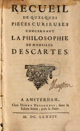 Recueil de quelques pieces curieuses concernant la philosophie de M. Descartes