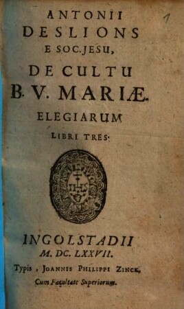 Antonii Deslions E Soc. Jesu De Cultu B. V. Mariae Elegiarum Libri Tres