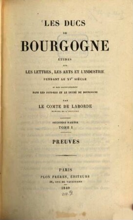 Les ducs de Bourgogne : études sur les lettres, les arts et l'industrie pendant le XVe siècle et plus particulièrement dans les Pays-Bas et le duché de Bourgogne. 2,1, Pt. 2. Preuves ; t. 1