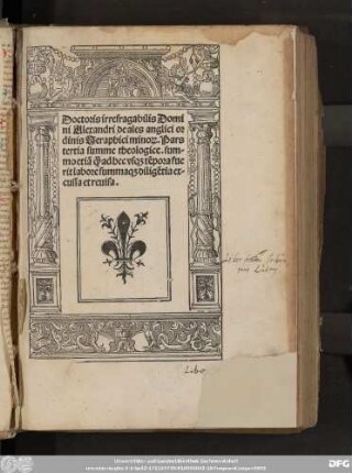 Doctoris irrefragabilis Domi||ni Alexandri de ales anglici or||dinis Seraphici mino#[rum]. Pars || tertia summe theologice. sum=||mo etiã qu#[am] ad hec vs#[que] tẽpora fue||rit labore summa#[que] diligẽtia ex=||cussa et reuisa.||