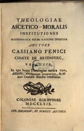 Theologiae ascetico-moralis institutiones mathematica ferme ratione digestae