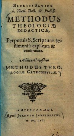 Methodus theologiae didacticae : perpetuis S. scripturae testimoniis explicata & confirmata ; addita est ejusdem Methodus catecheticae
