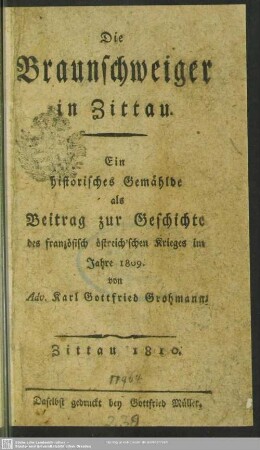 Die Braunschweiger in Zittau : ein historisches Gemählde als Beitrag zur Geschichte des französisch östreich'schen Krieges im Jahre 1809