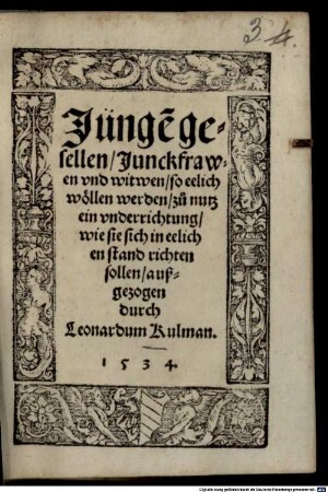 Jünge gesellen, Junckfrawen und witwen ... zu nutz ein underrichtung, wie sie sich in eelichen stand richten sollen