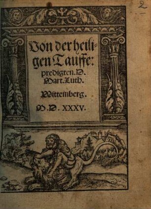 Von der heiligen Tauffe : predigten D. Mart. Luth. ; Wittemberg MDXXXV