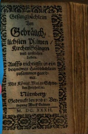 Gesangbüchlein Von Gebräuchlichsten Psalmen, KirchenGesängen vnd geistlichen Liedern : Auffs richtigste in ein bequemes Handbüchlein zusammen geordnet