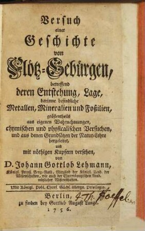 Versuch einer Geschichte von Flötz-Gebürgen : betreffend deren Entstehung, Lage, darinne befindliche Metallen, Mineralien und Foßilien ...
