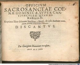 OFFICIVM SACROSANCTAE COENAE DOMINICAE, SVPER CANTIVNCVLAL: QVAM MIRABILIS, &c. Ex primo libro Odarum Ioachimi à Burck : ab ipso Authore compositum, Et Scholae Fridichrodanae dedicatum