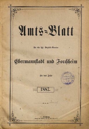 Amtsblatt für die Königlichen Bezirksämter Forchheim und Ebermannstadt sowie für die Königliche Stadt Forchheim : dann die Königlichen Amtsgerichte Ebermannstadt, Forchheim und Gräfenberg. 1887