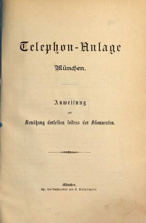 Telephon-Anlage München. Anweisung zur Benützung derselben seitens der Abonnenten