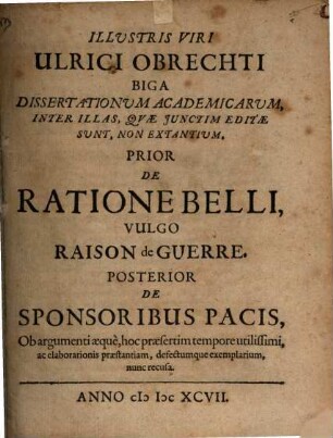 Biga dissertationum ... prior de ratione belli ..., posterior de sponsoribus pacis