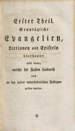 Die Evangelien, Lectionen und Episteln, welche das Jahr hindurch an Sonn- und Feyertagen und zur Fastenzeit in der katholischen Kirche gelesen werden : nebst einer Aufzählung und kurzen Inhalts-Anzeige aller Bücher der heil. Schrift