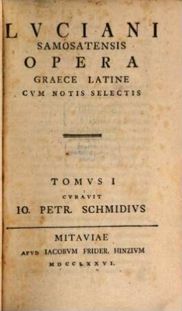Lvciani Samosatensis Opera : Graece Latine Cvm Notis Selectis, Tomvs I