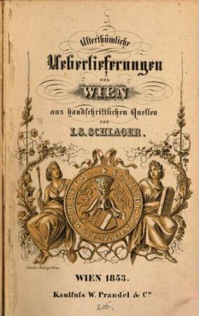 Alterthümliche Ueberlieferungen von Wien aus handschriftlichen Quellen