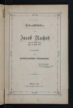 Gedenkblätter an Jacob Nachod, geb. 22. März 1814, gest. 11. April 1882 / Hrsg. vom Deutsch-israelitischen Gemeindebund
