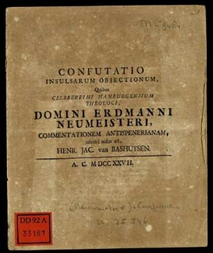 Confutatio Insulsarum Objectionum, Quibus Celeberrimi Hamburgensium Theologi, Domini Erdmanni Neumeisteri, Commentationem Antispenerianam, adoriri ausus est, Henr. Jac. van Bashuysen