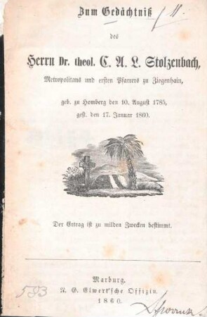 Zum Gedächtniß des Herrn Dr. theol. C. A. L. Stolzenbach, Metropolitans und ersten Pfarrers zu Ziegenhain : geb. zu Homberg den 10. August 1785, gest. den 17. Januar 1860
