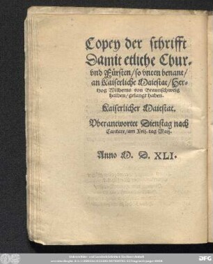 Copey der schrifft Damit etliche Chur und Fürsten/ so unten benant/ an kaiserliche Maiestat/ Hertzog Wilhems von Braunschweig halben/ gelangt haben.