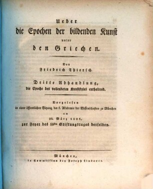 Ueber die Epochen der bildenden Kunst unter den Griechen, 3. Die Epoche des vollendeten Kunststyles : vorgelesen in einer öffentl. Sitzung d. k. Akademie der Wissenschaften zu München am 28. März 1825, zur Feyer des 66sten Stiftungstages derselben