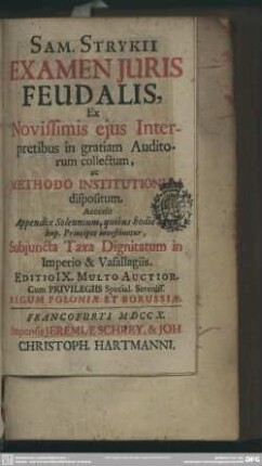 Sam. Strykii Examen Iuris Feudalis : Ex Novissimis eius Interpretibus in gratiam Auditorum collectum, ac Methodo Institutionum dispositum