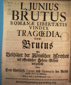 L. Junius Brutus Romanae Libertatis Vindex Tragoedia : Das ist: Brutus Ein Beschützer der Römischen Freyheit