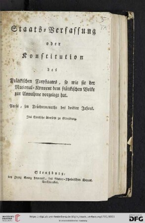 Staats-Verfassung oder Konstitution des Fränkischen Freystaates, so wie sie der National-Konvent dem fränkischen Volke zur Annahme vorgelegt hat : Paris, im Früchtemonathe des dritten Jahres. Jns Deutsche übersetzt zu Straßburg
