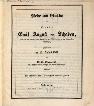 Rede am Grabe des Herrn Emil August von Schaden Dr. u. ord. Prof. der Philosophie an der Universität Erlangen, gehalten am 15. Jul. 1852