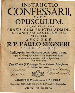 Instructio Confessarii, Sive Opusculum In Quo Traditur Praxis Cum Fructu Administrandi Sacramentum Poenitentiae