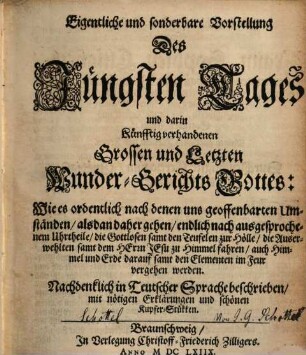 Eigentliche und sonderbare Vorstellung des Jüngsten Tages und darin künfftig vorhandenen Grossen und Letzten Wunder-Gerichts Gottes