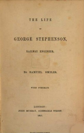 The life of George Stephenson, Railway Engineer