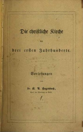 Vorlesungen über die ältere Kirchengeschichte, 1. Die christliche Kirche der drei ersten Jahrhunderte : Vorlesungen