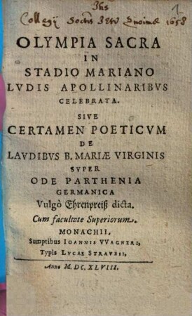 Olympia Sacra In Stadio Mariano Lvdis Apollinaribvs Celebrata, Sive Certamen Poeticum De Lavdibvs B. Mariae Virginis Svper Ode Parthenia Germanica Vulgo Ehrenpreiß dicta