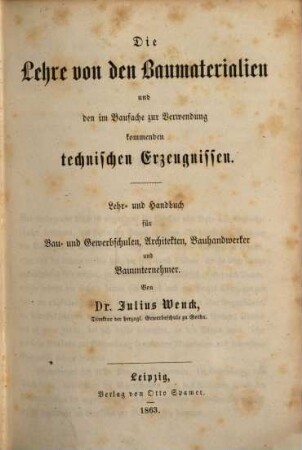Die Lehre von den Baumaterialien und den im Baufache zur Verwendung kommenden technischen Erzeugnissen : Lehr- und Handbuch für Bau- und Gewerbschulen, Architekten, Bauhandwerker und Bauunternehmer