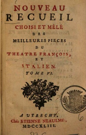 Nouveau Recueil Choisi Et Mêlé Des Meilleures Pièces Du Théâtre François Et Italien. 6