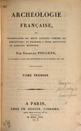 Archéologie Française : ou Vocabulaire de Mots anciens tombés en désuétude et propres à être restitués au langage moderne. 1
