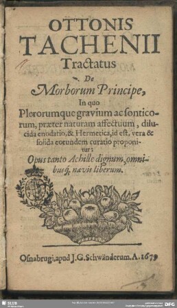 Tractatus de morborum principe, in quo plerorumque gravium ... affectuum ... enodatio ... id est ... solida eorundem curatio proponitur