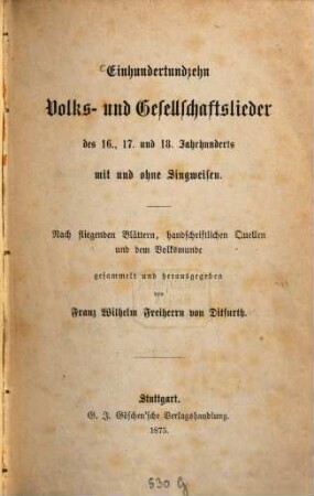 Einhundertundzehn Volks- und Gesellschaftslieder des 16., 17. und 18. Jahrhunderts mit und ohne Singweisen : nach fliegenden Blättern, handschriftlichen Quellen und dem Volksmunde